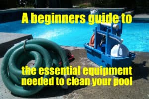 What equipment do I need to clean my pool? A beginners guide