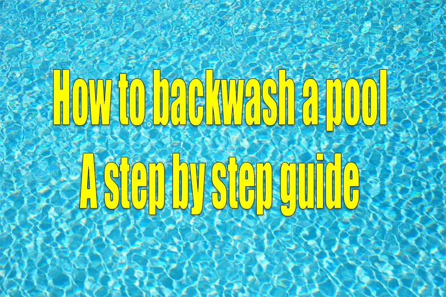 How to Backwash a Sand Filter – Full Step by Step Guide