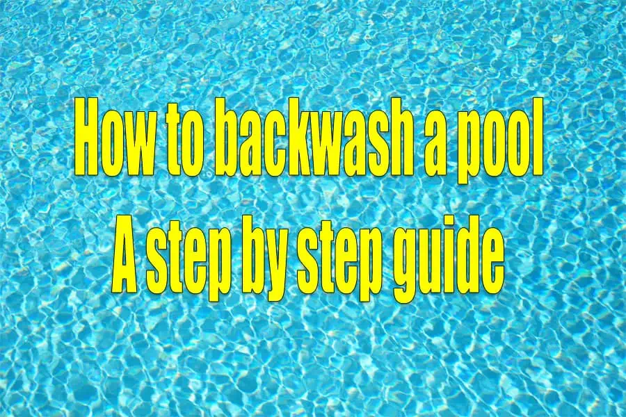 Backwashing a Pool Sand Filter – Full Step by Step Guide
