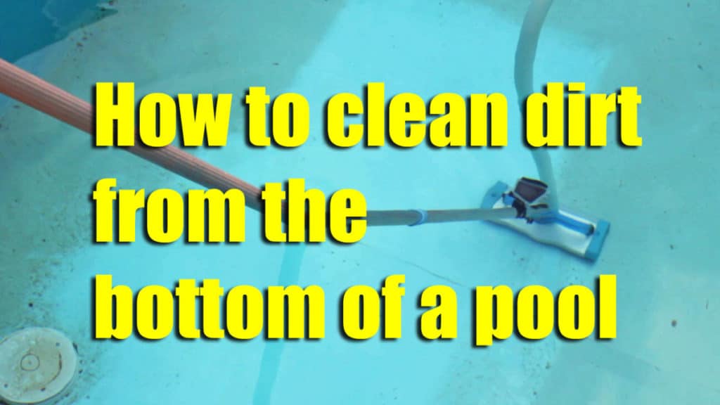 how to clean dirt from the bottom of the pool