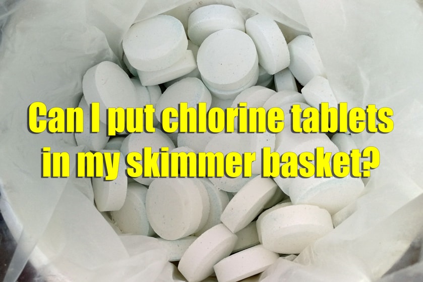 Can I Put Chlorine Tablets in My Skimmer Basket?