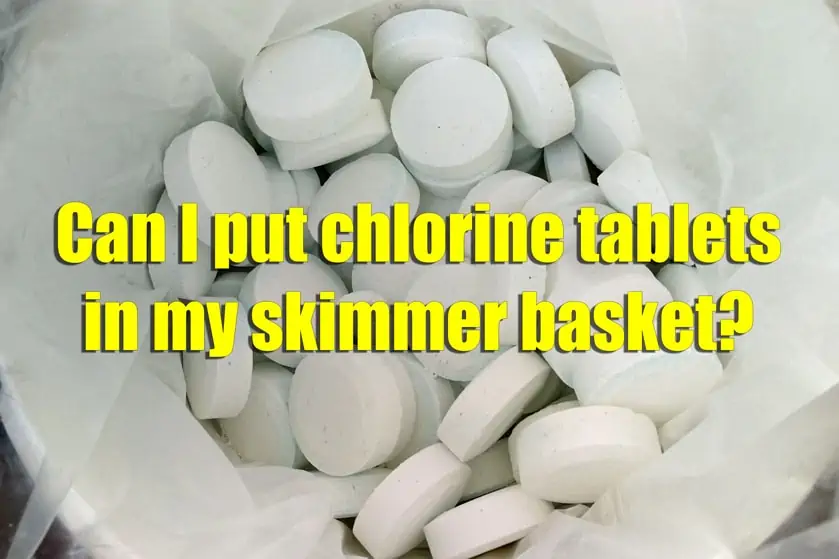 Can I Put Chlorine Tablets in My Skimmer Basket?