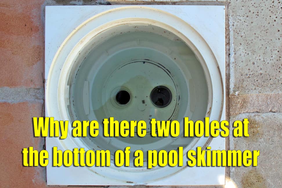 Why are there two holes at the bottom of a pool skimmer?