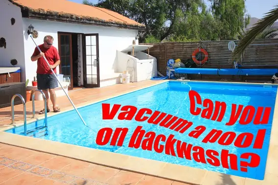 Can you vacuum a pool on backwash?