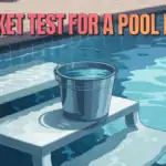 How To Carry Out The Bucket Test To Detect A Pool Leak: Simple Pool Leak Detection