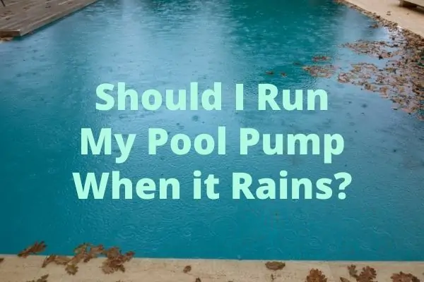 Should I Run My Pool Pump When it Rains?
