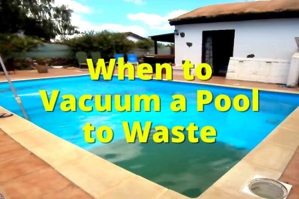 when to vacuum a pool to waste