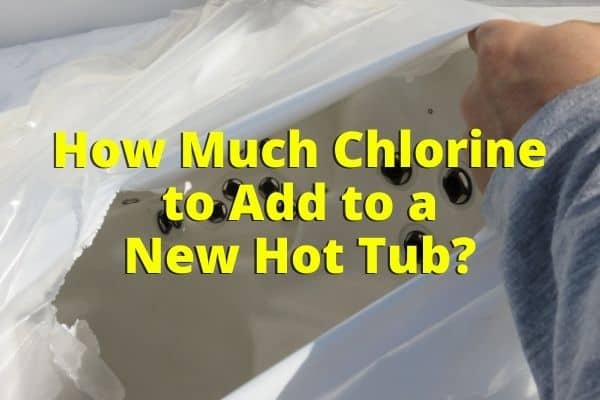 How Much Chlorine to Add to a Hot Tub for the First Time?