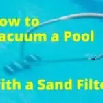 Vacuuming a Pool with a Sand Filter – Step by Step