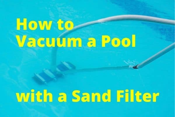 How to Vacuum a Pool with a Sand Filter