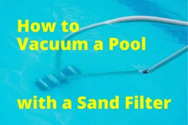 Vacuuming a Pool with a Sand Filter – Step by Step