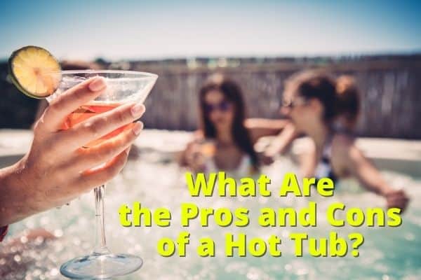 What Are the Pros and Cons of a Hot Tub