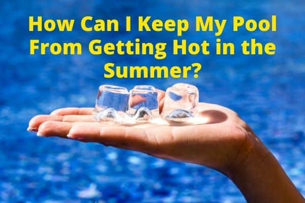 how to cool pool water in summer