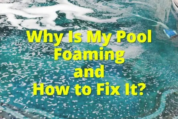 Why Is My Pool Foaming? How to Fix Pool Foam