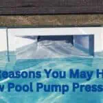 15 Reasons You May Have Low Pool Pump Pressure