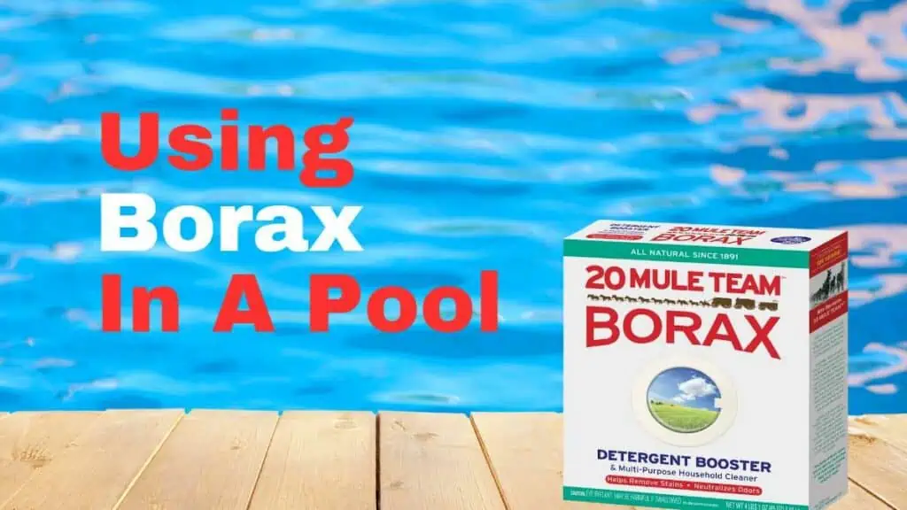Borax in Pool Maintenance: Pros, Cons, and How to Use It Safely 1