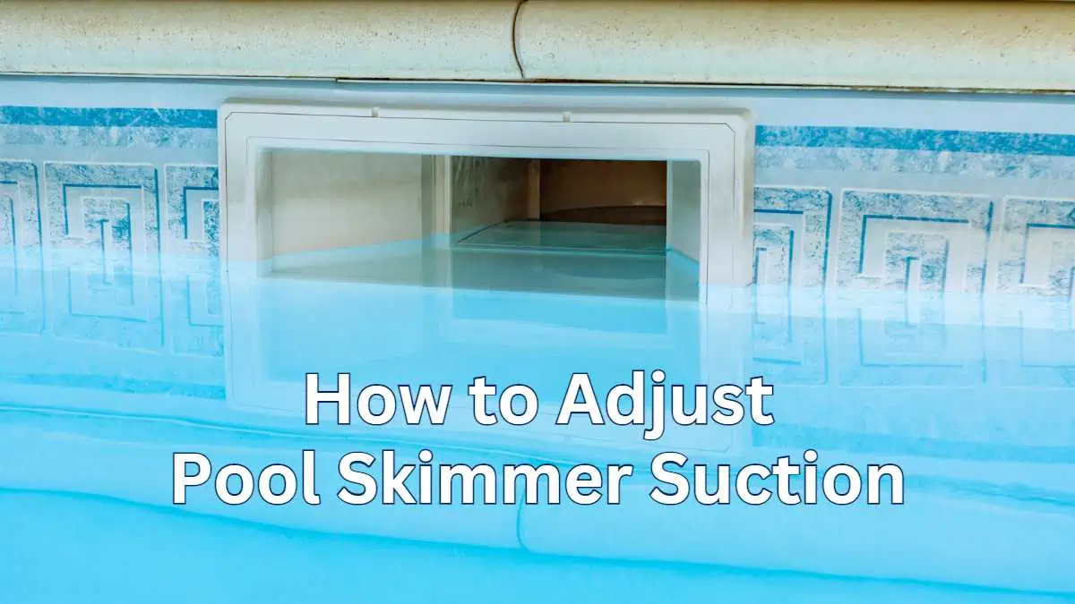 How to Adjust Pool Skimmer Suction