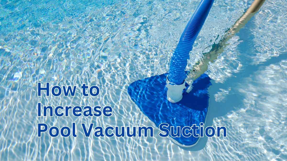 How To Increase Pool Vacuum Suction