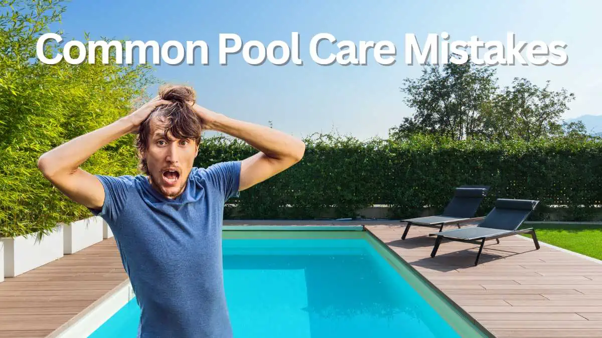13 Common Pool Care Mistakes and How to Avoid Them: Expert Tips for Sparkling Water