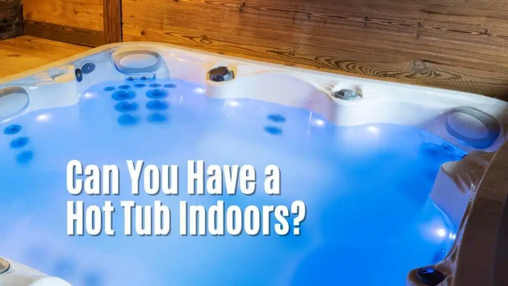 Can You Have An Indoor Hot Tub