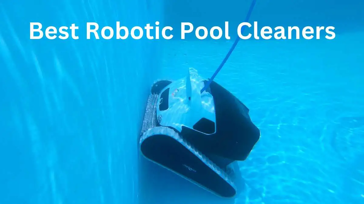 Best Robotic Pool Cleaners: Are They Worth It?
