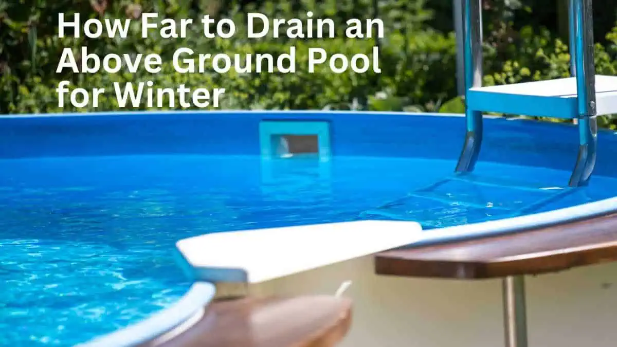 How Far to Drain an Above Ground Pool for Winter