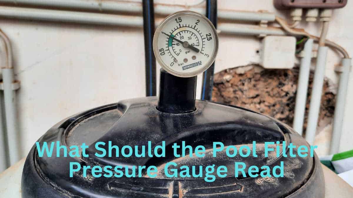 What Should the Pool Filter Pressure Gauge Read