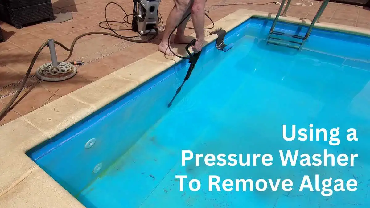 Using a Pressure Washer To Remove Algae in a pool