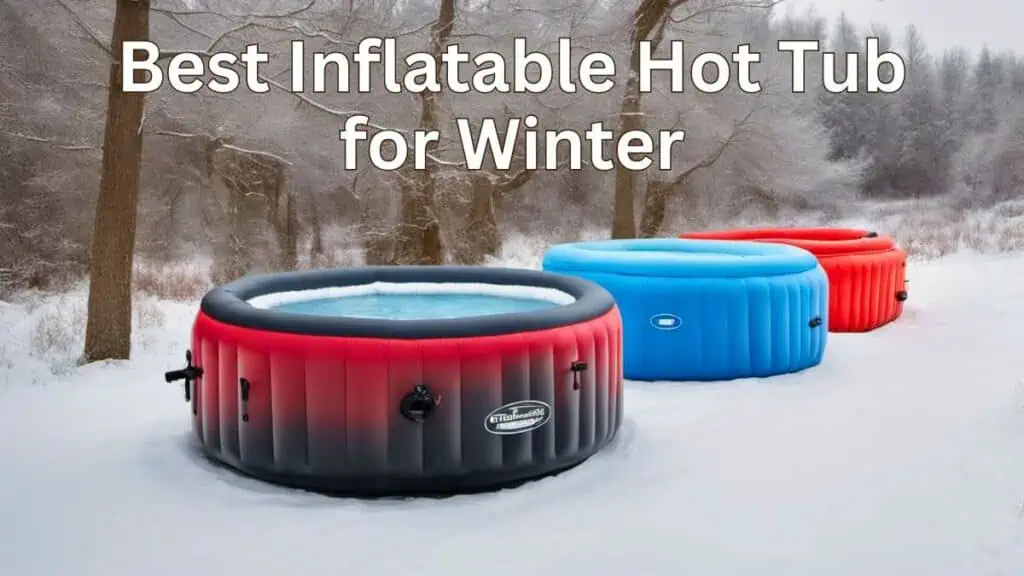 Best inflatable hot tub for winter