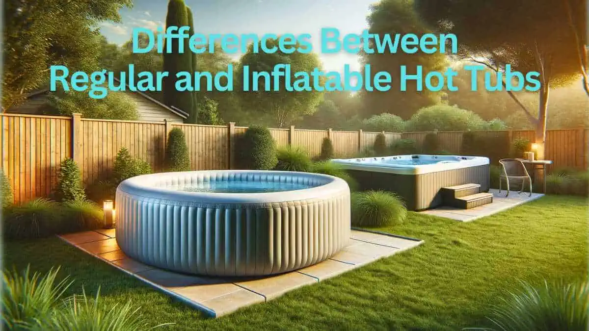 Differences Between Regular and Inflatable Hot Tubs