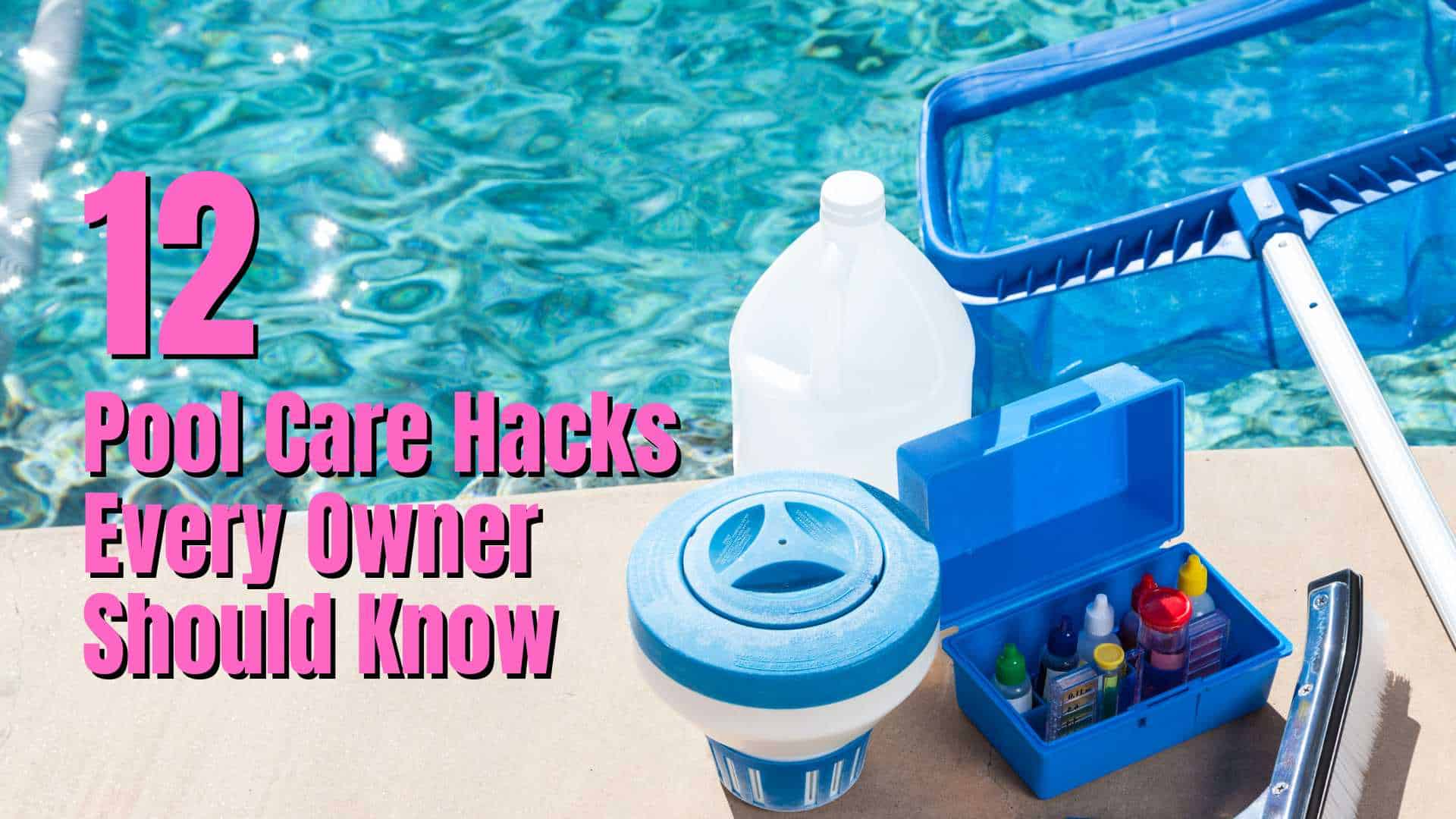 12 pool care hacks