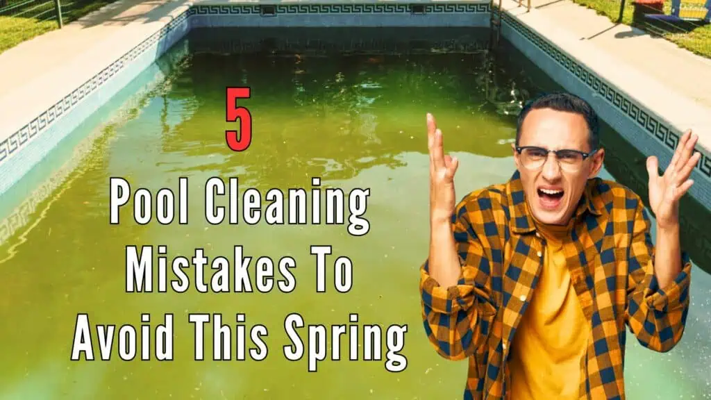 5 Dangerous Pool Cleaning Mistakes You Could Make This Spring