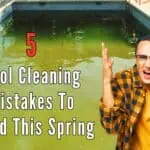 5 Pool Cleaning Mistakes You Could Make This Spring