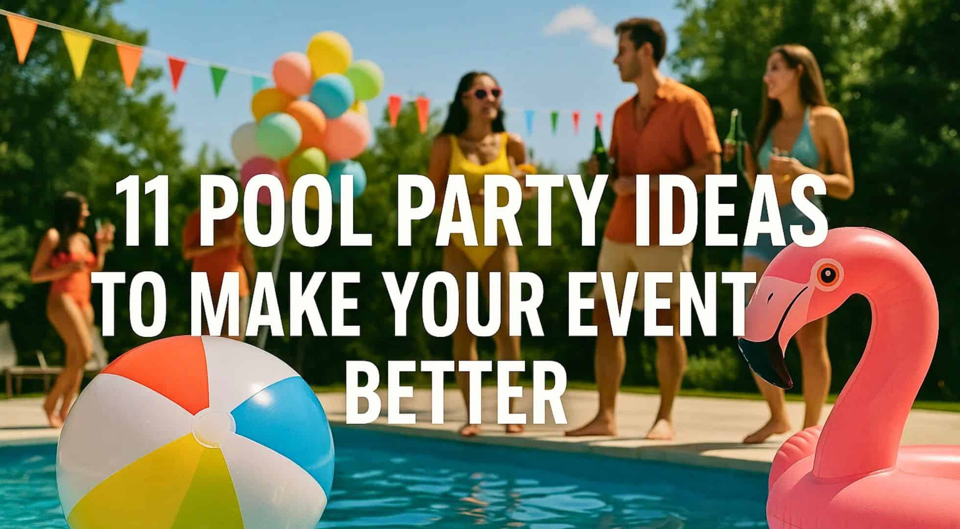 11 Pool Party Ideas to Make Your Event Better