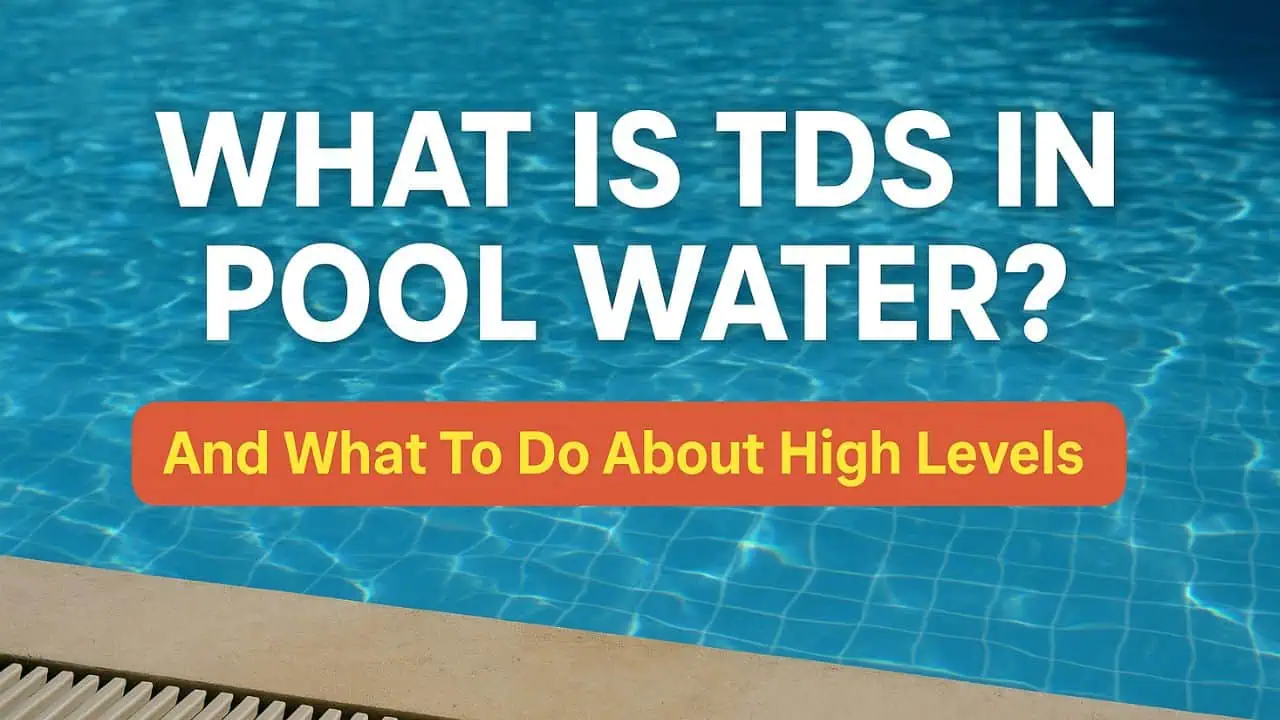 What Is TDS in Pool Water? (And What To Do About High Levels)