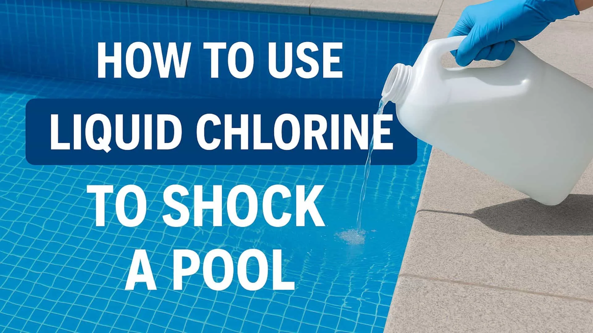 How to Use Liquid Chlorine to Shock a Pool 1 How to Use Liquid Chlorine to Shock a Pool